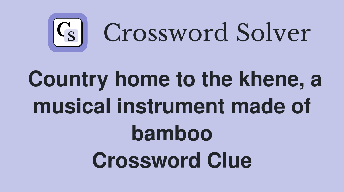 Country home to the khene, a musical instrument made of bamboo Crossword Clue
