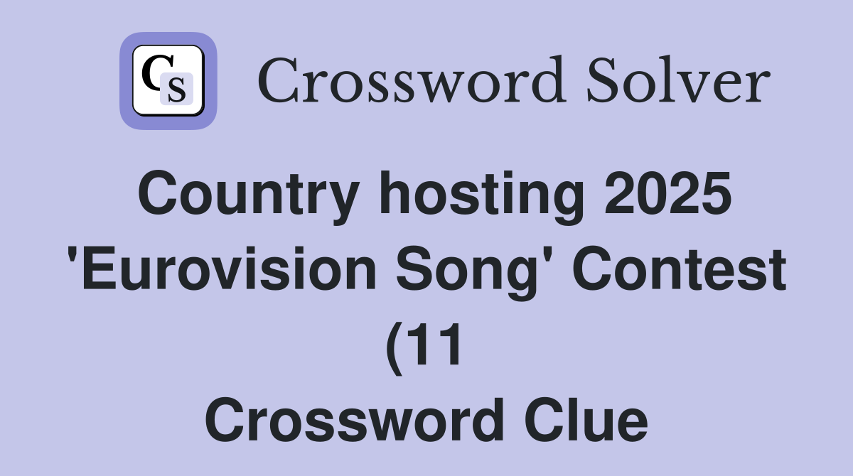 Country hosting 2025 #39 Eurovision Song #39 Contest (11) Crossword Clue Country hosting 2025 #39 Eurovision Song #39 Contest (11) Crossword Clue