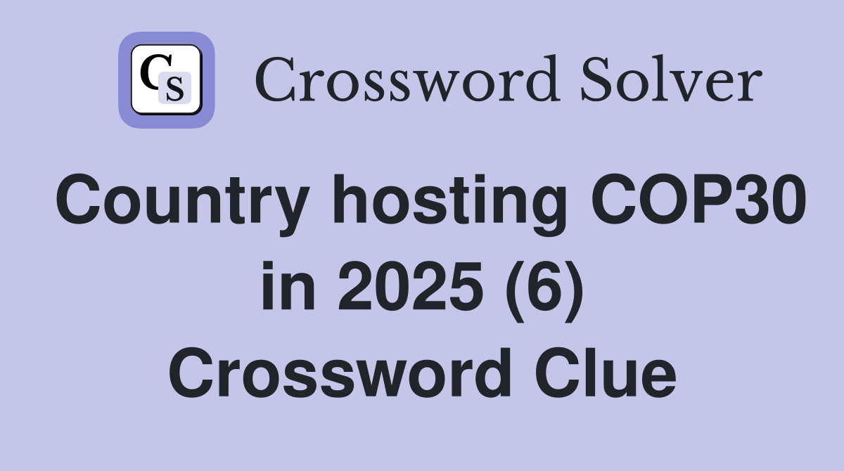 Country hosting COP30 in 2025 (6) Crossword Clue