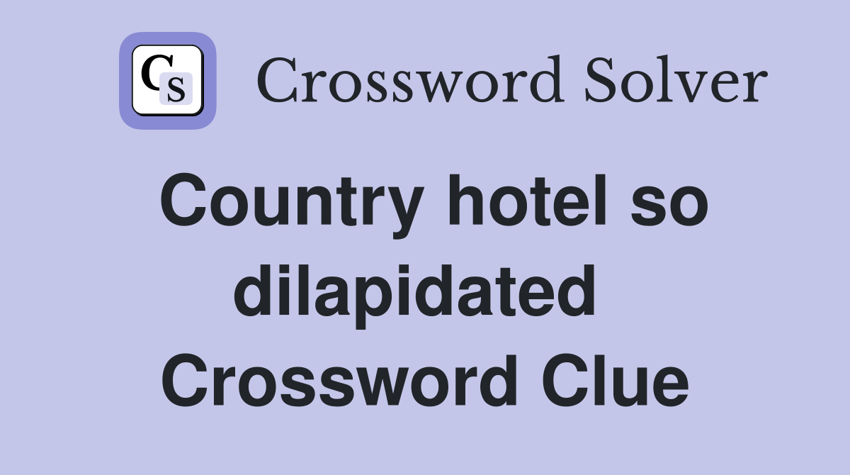 Country hotel so dilapidated  Crossword Clue