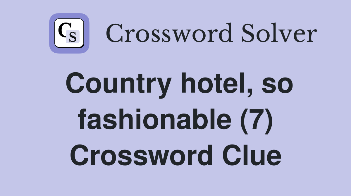 Country hotel, so fashionable (7) Crossword Clue