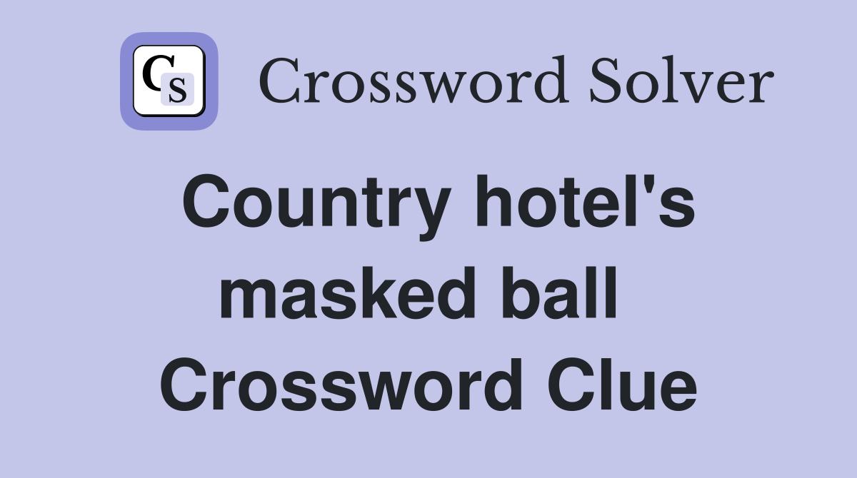 Country hotel's masked ball  Crossword Clue