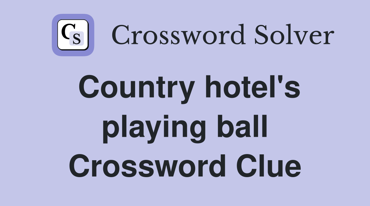 Country hotel's playing ball Crossword Clue