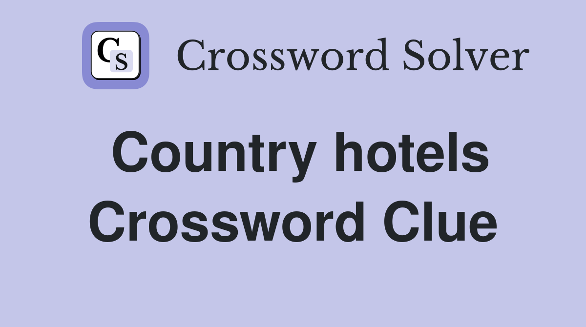 Country hotels Crossword Clue