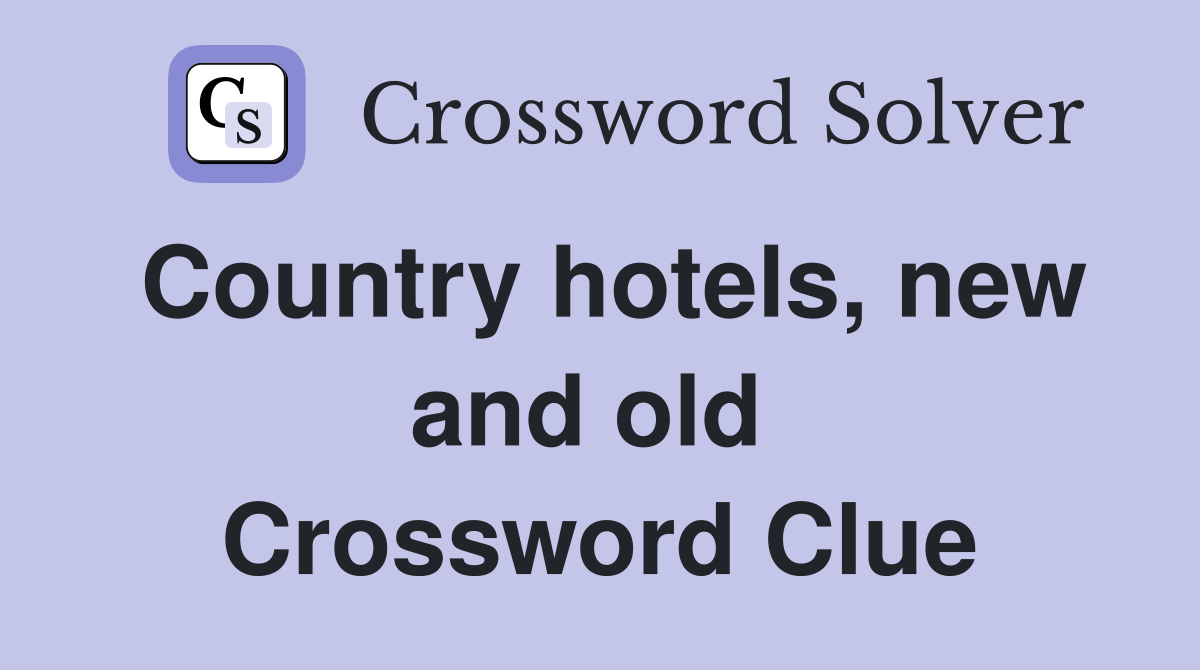 Country hotels, new and old  Crossword Clue