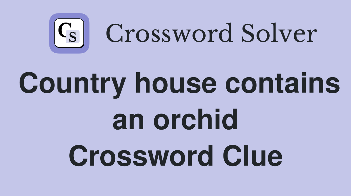 Country house contains an orchid Crossword Clue