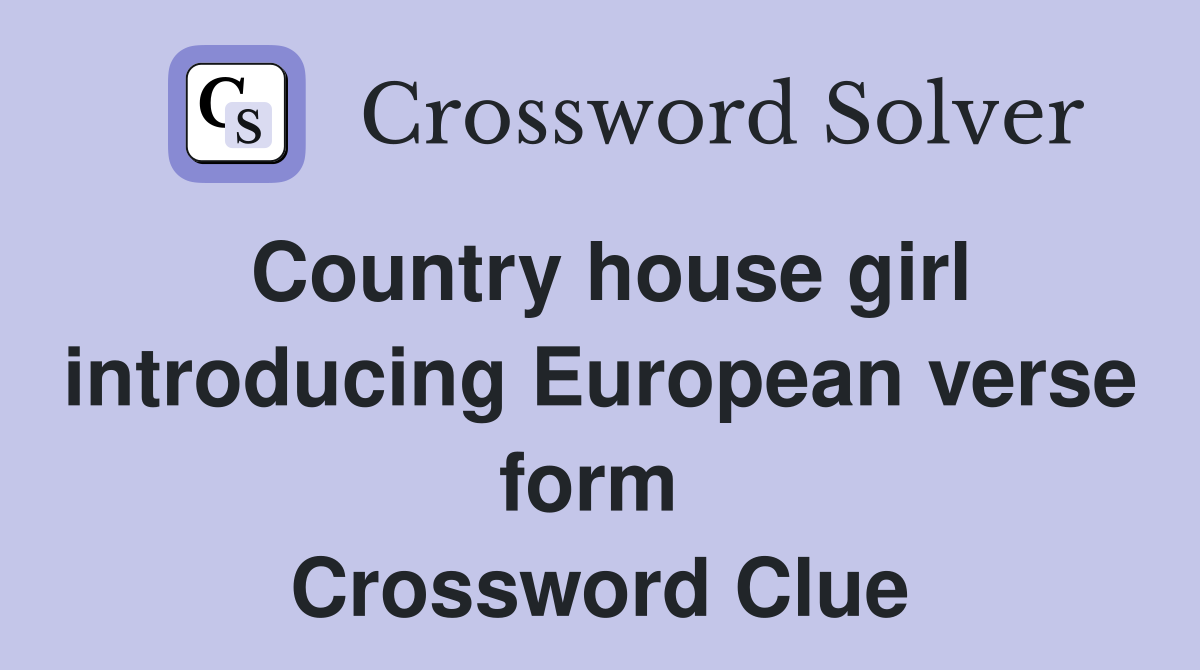 Country house girl introducing European verse form  Crossword Clue