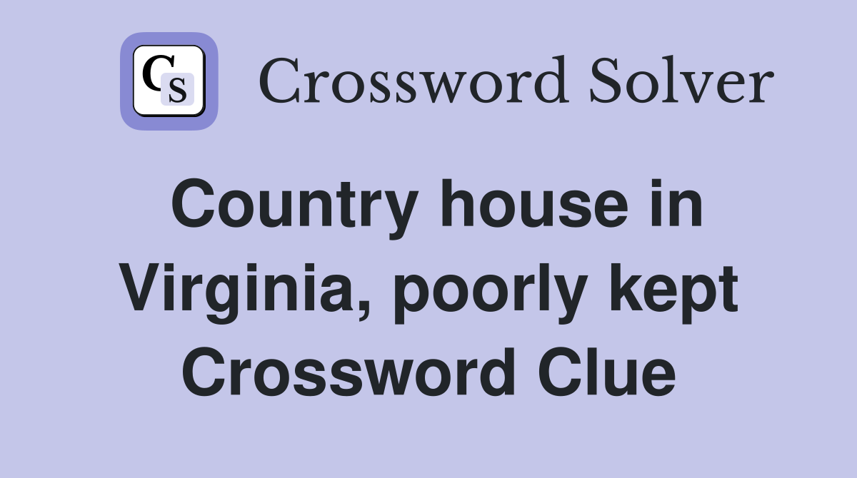 Country house in Virginia, poorly kept Crossword Clue