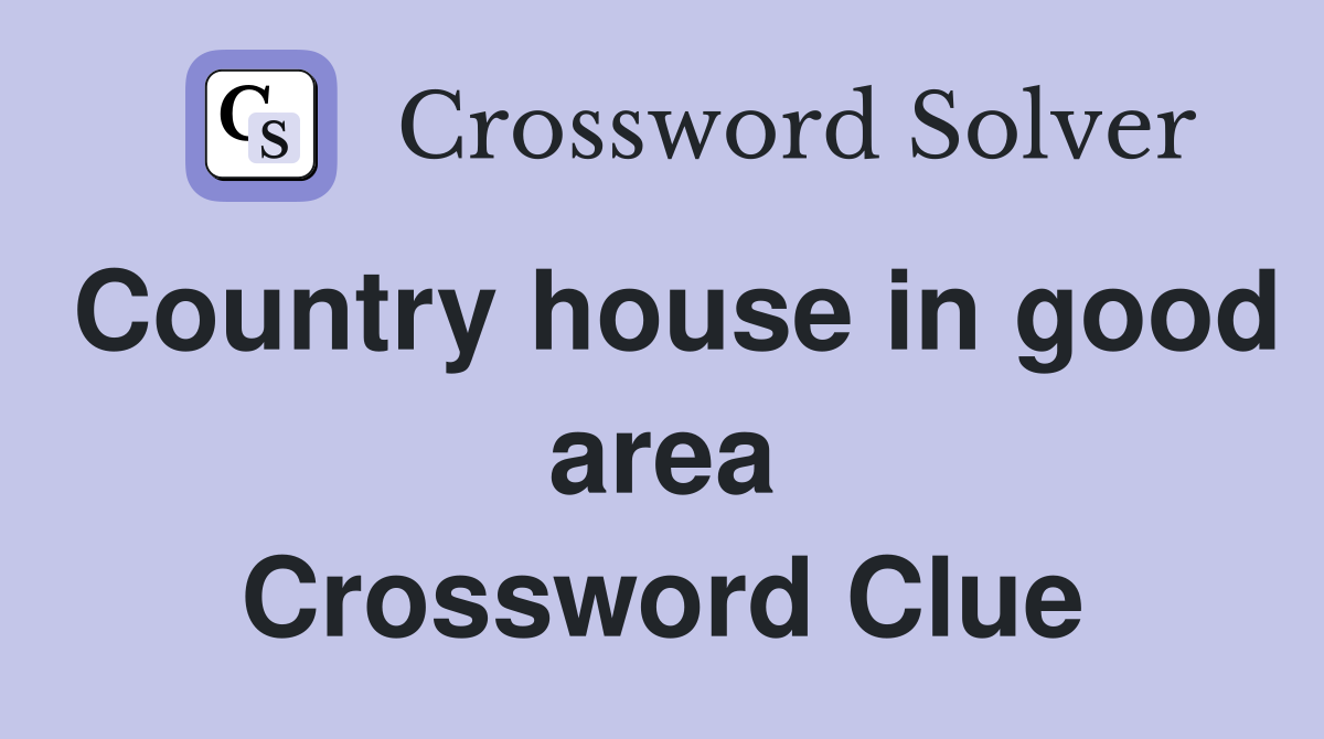 Country house in good area Crossword Clue