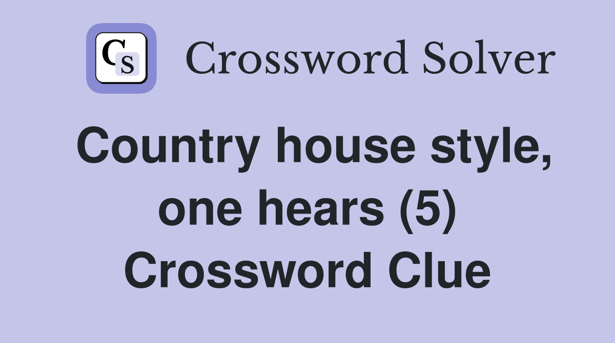 Country house style, one hears (5) Crossword Clue