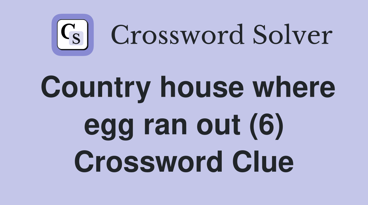 Country house where egg ran out (6) Crossword Clue