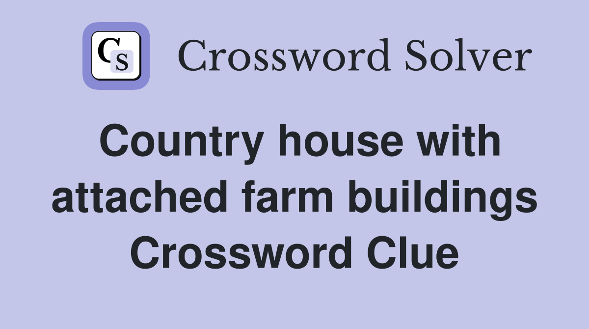 Country house with attached farm buildings Crossword Clue