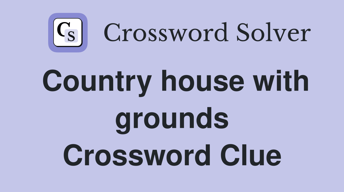 Country house with grounds Crossword Clue