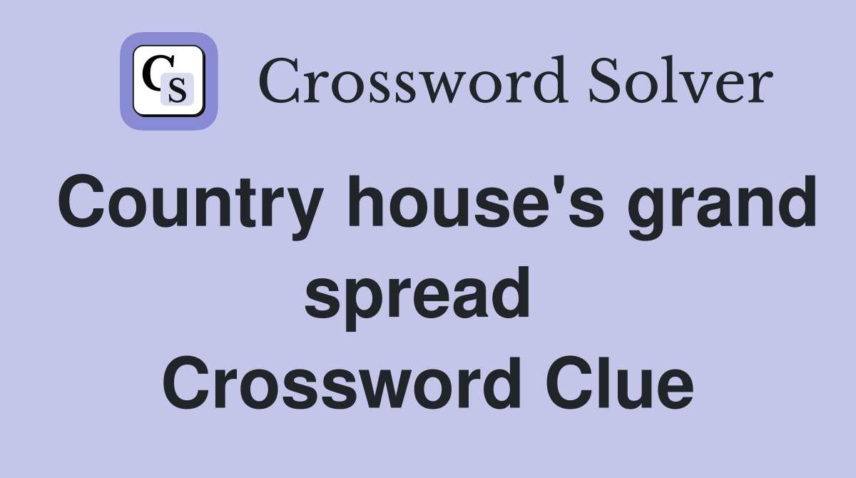 Country house's grand spread  Crossword Clue