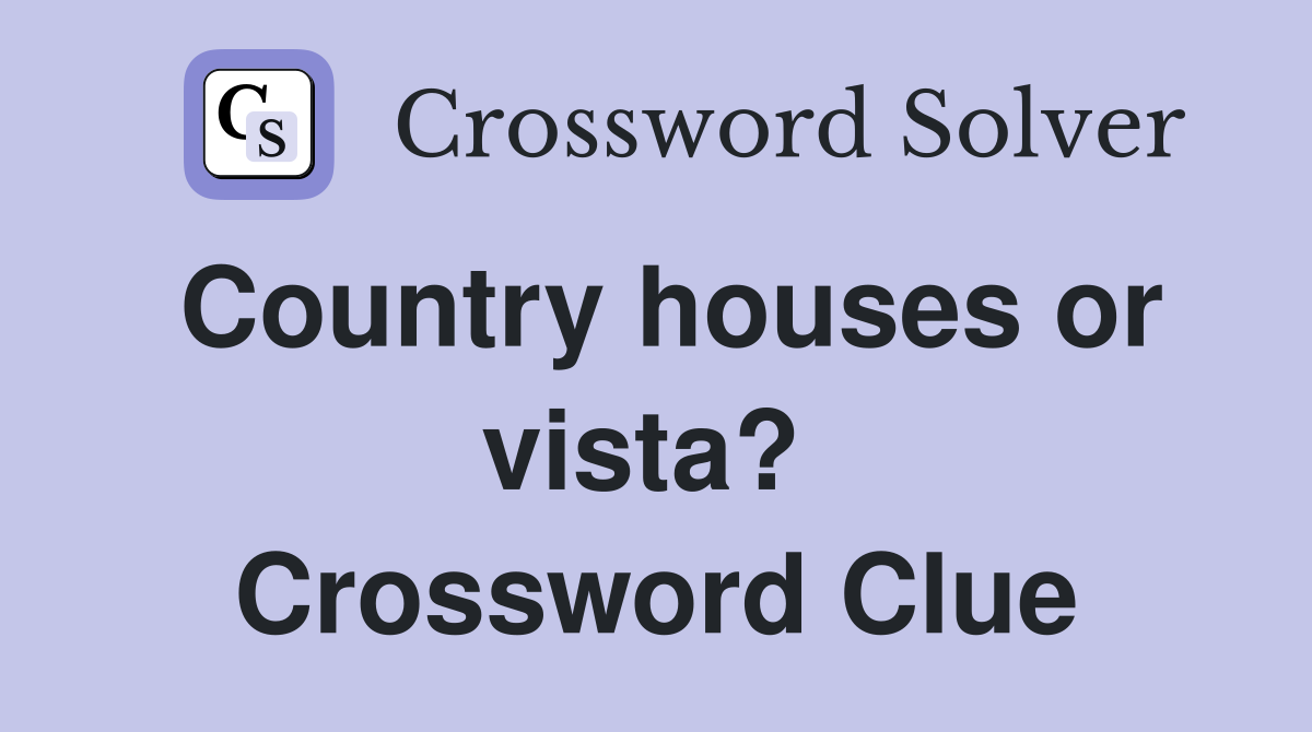 Country houses or vista?  Crossword Clue