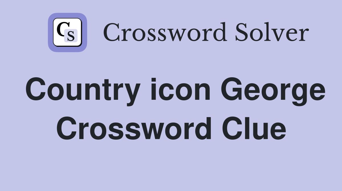 Country icon George Crossword Clue