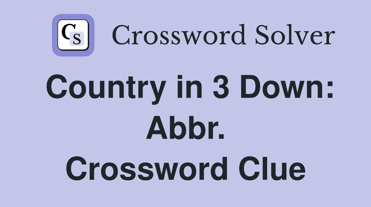 Country in 3 Down: Abbr. Crossword Clue