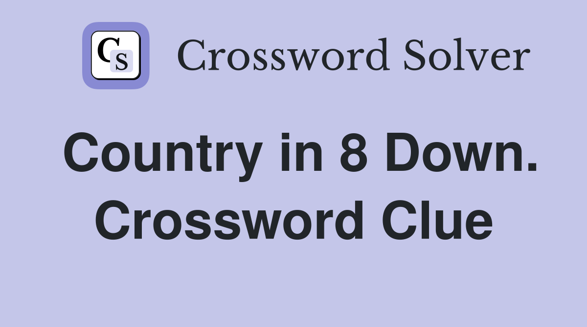 Country in 8 Down. Crossword Clue