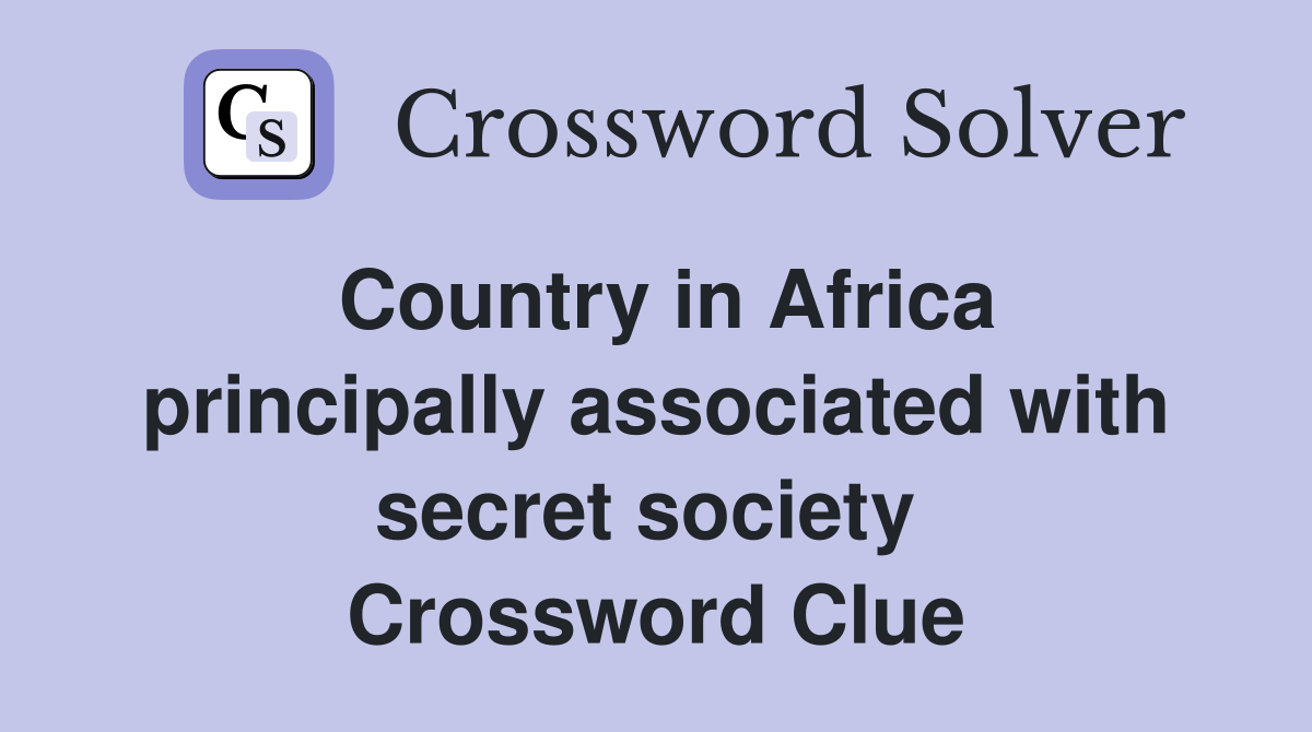 Country in Africa principally associated with secret society  Crossword Clue