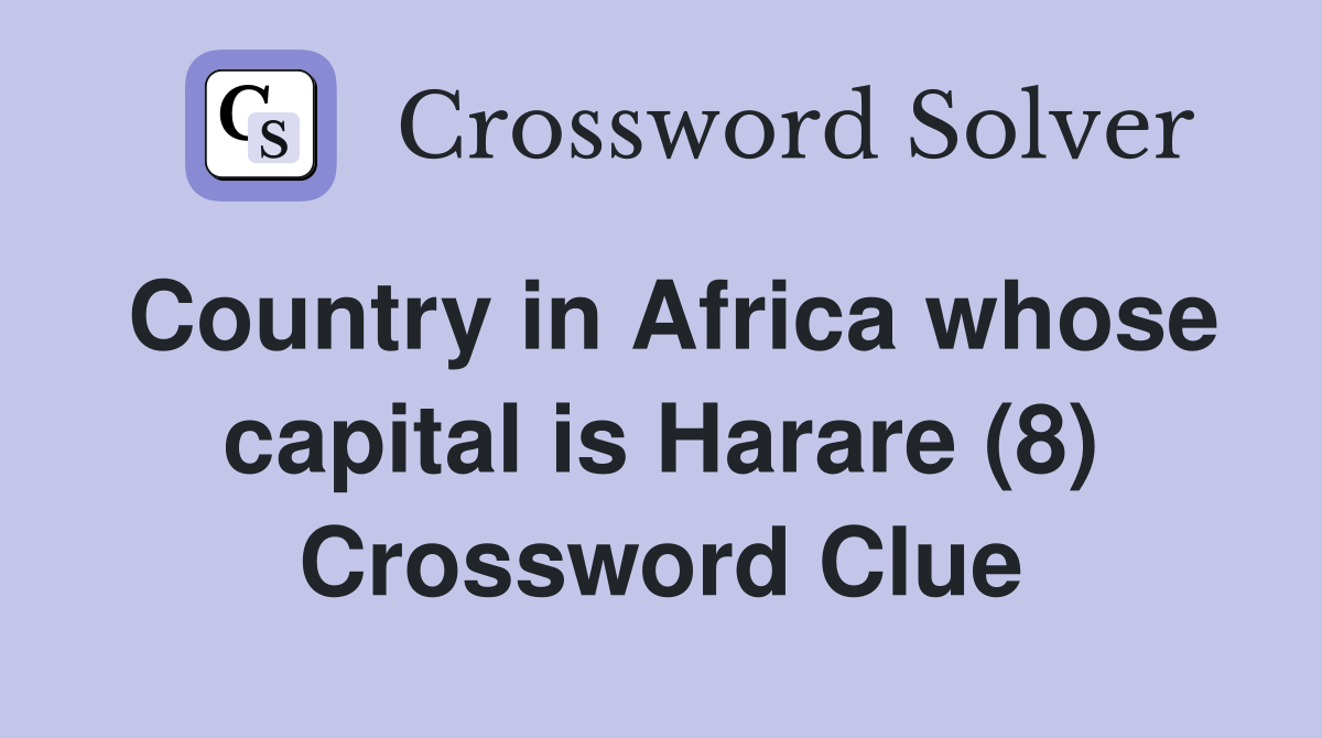 Country in Africa whose capital is Harare (8) Crossword Clue