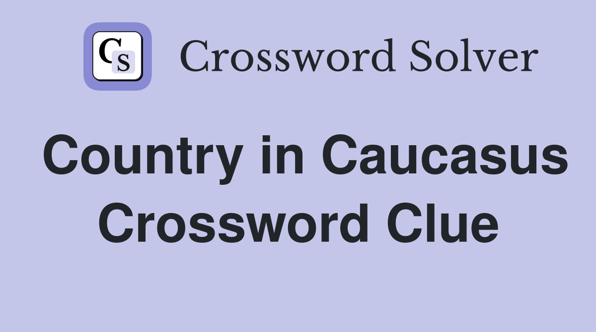Country in Caucasus Crossword Clue