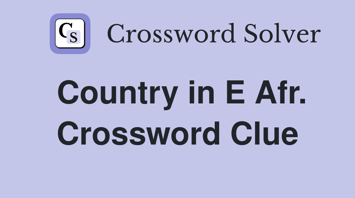 Country in E Afr. Crossword Clue