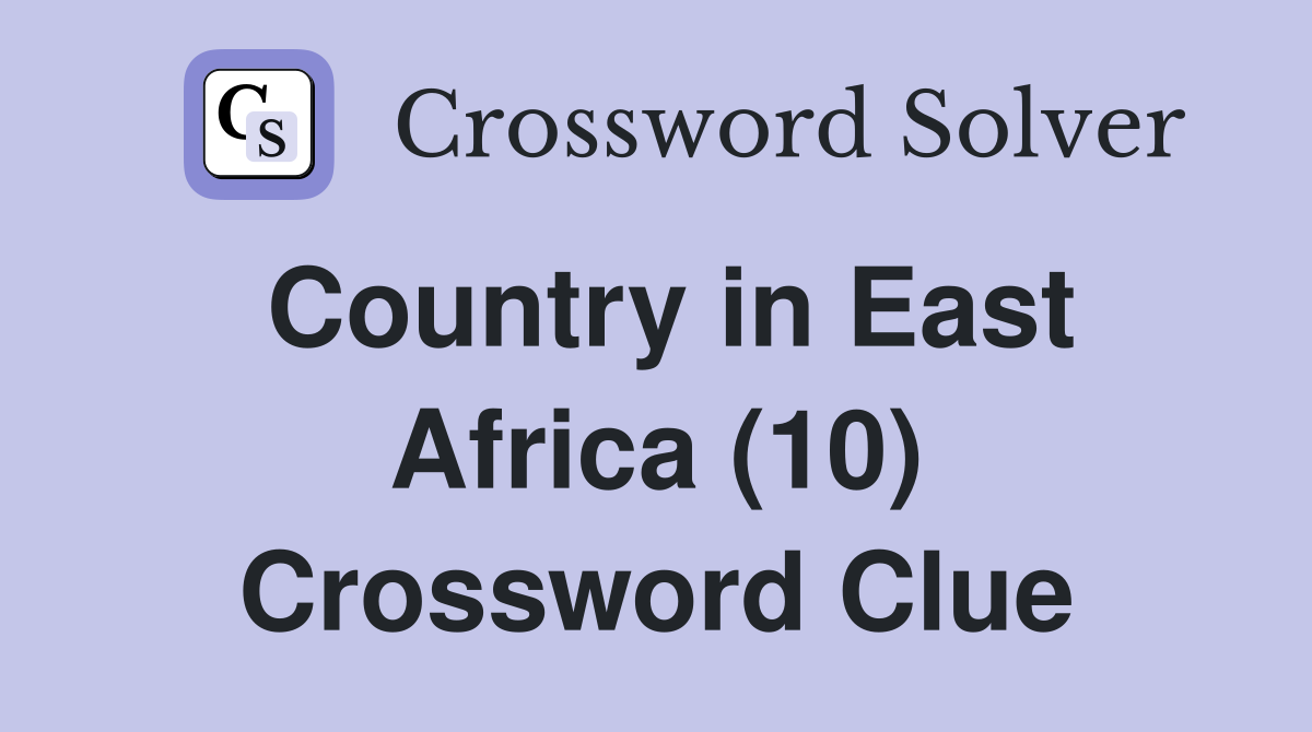 Country in East Africa (10) Crossword Clue