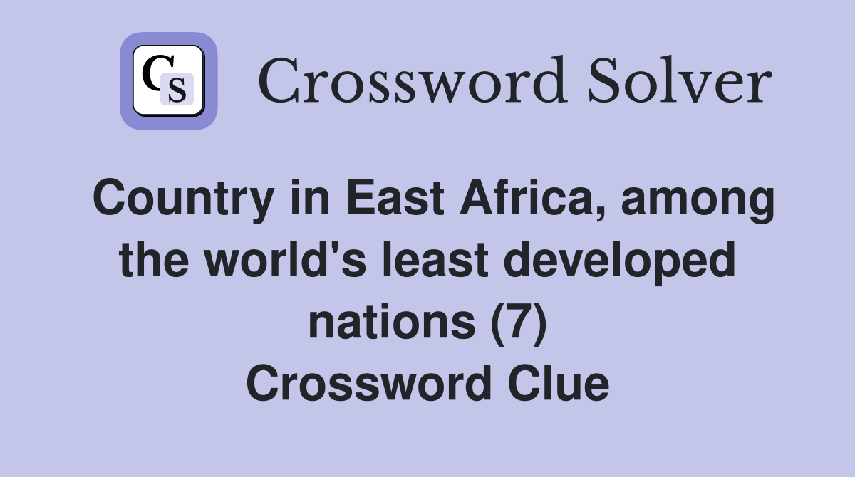 Country in East Africa, among the world's least developed nations (7) Crossword Clue