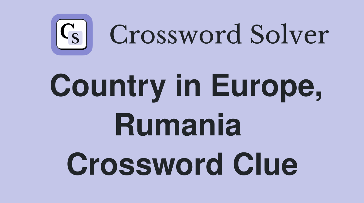 Country in Europe, Rumania  Crossword Clue
