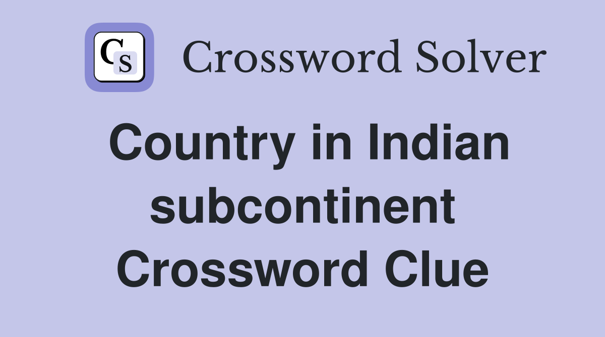 Country in Indian subcontinent Crossword Clue