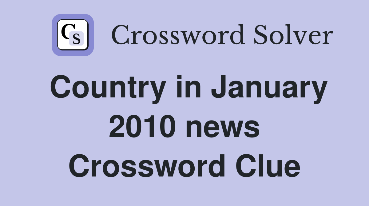 Country in January 2010 news Crossword Clue