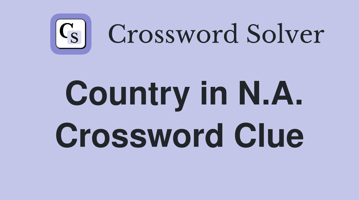 Country in N.A. Crossword Clue