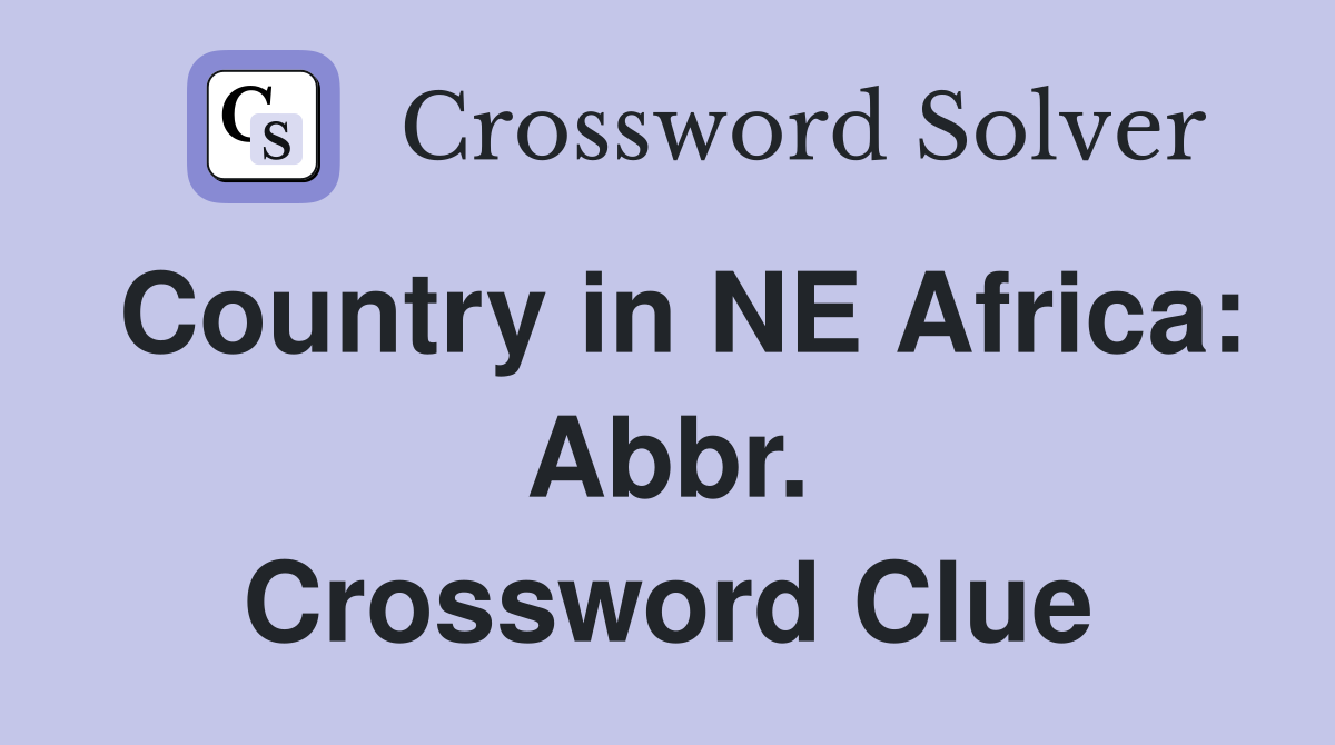 Country in NE Africa: Abbr. Crossword Clue