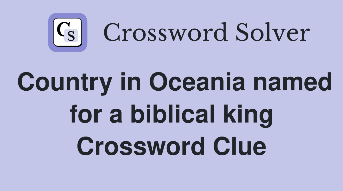 Country in Oceania named for a biblical king Crossword Clue