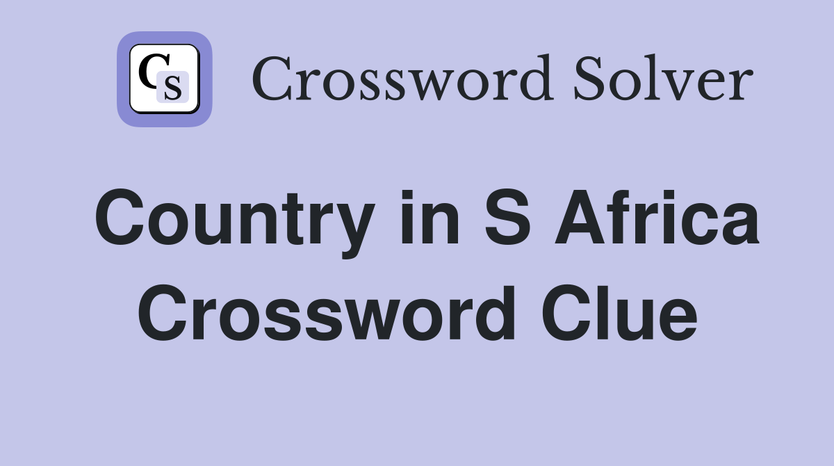Country in S Africa Crossword Clue