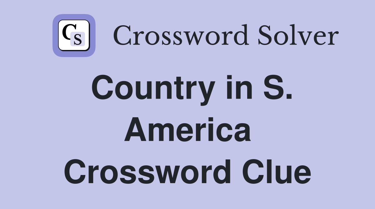 Country in S. America Crossword Clue