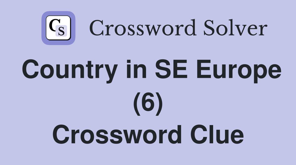 Country in SE Europe (6) Crossword Clue
