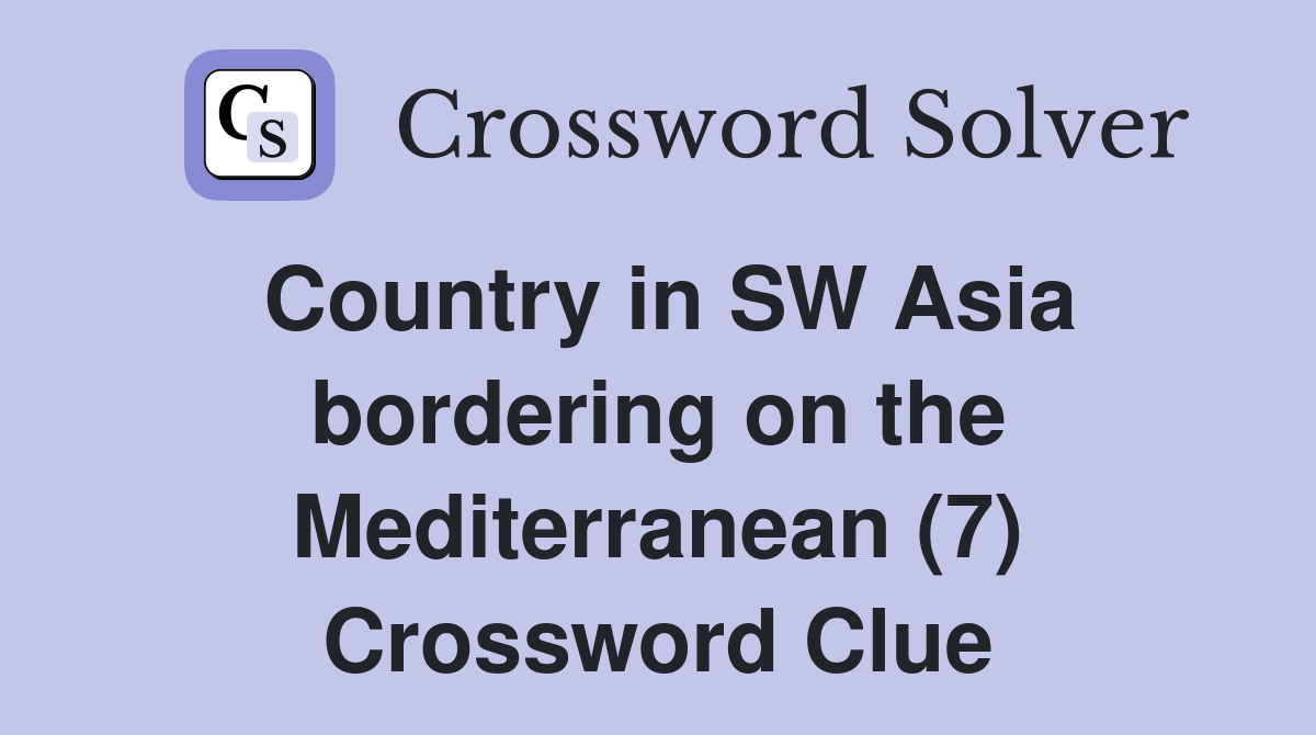 Country in SW Asia bordering on the Mediterranean (7) Crossword Clue