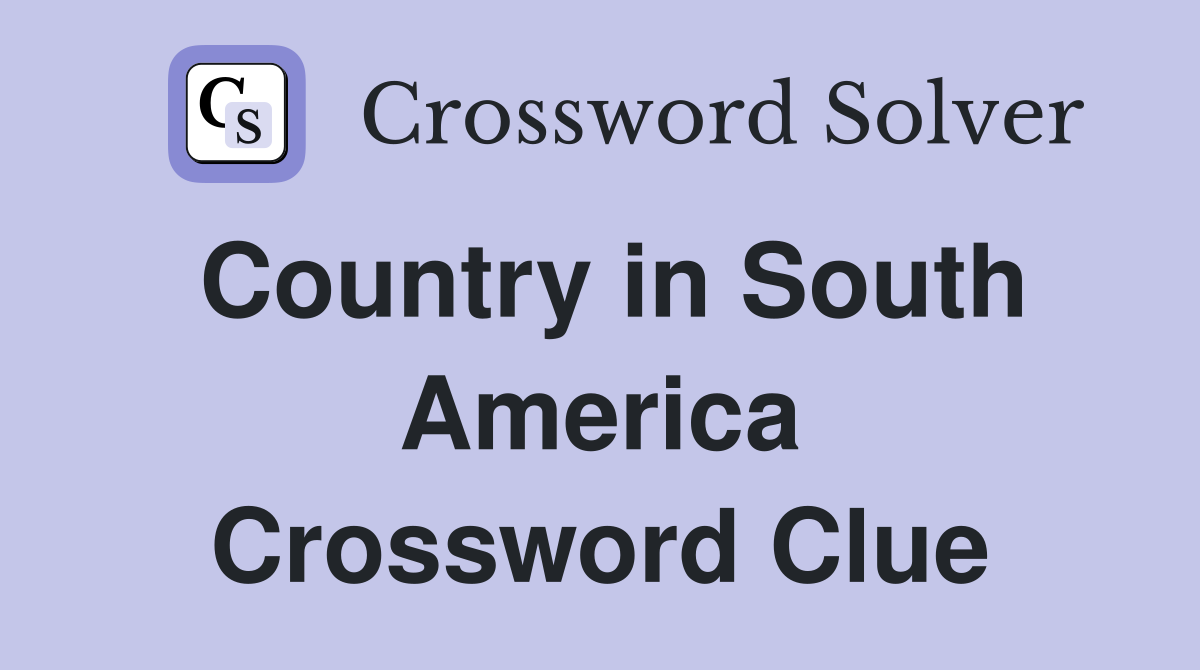 Country in South America Crossword Clue