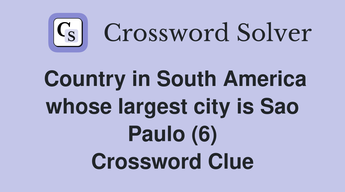 Country in South America whose largest city is Sao Paulo (6) Crossword Clue