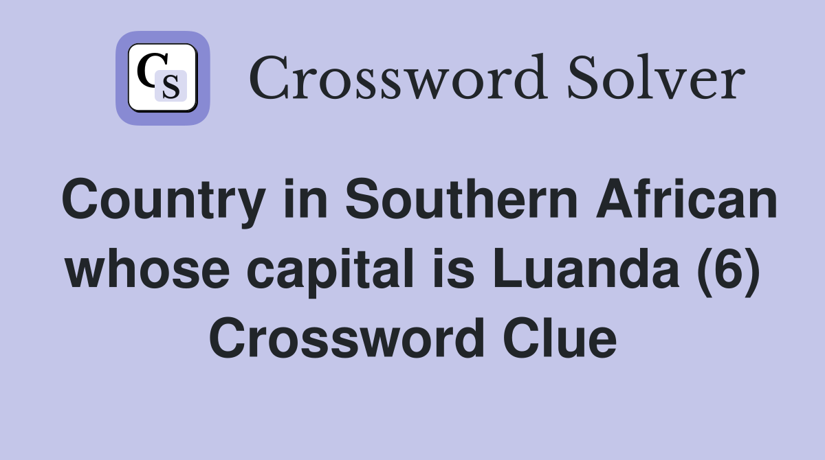 Country in Southern African whose capital is Luanda (6) Crossword Clue
