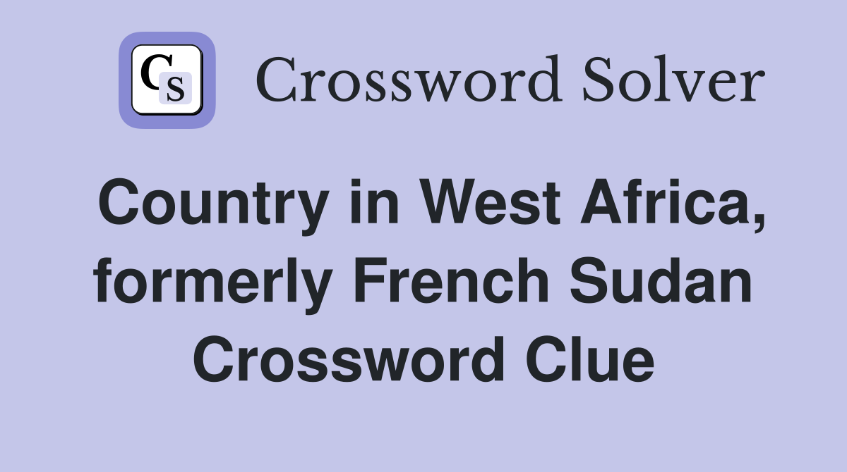 Country in West Africa, formerly French Sudan Crossword Clue