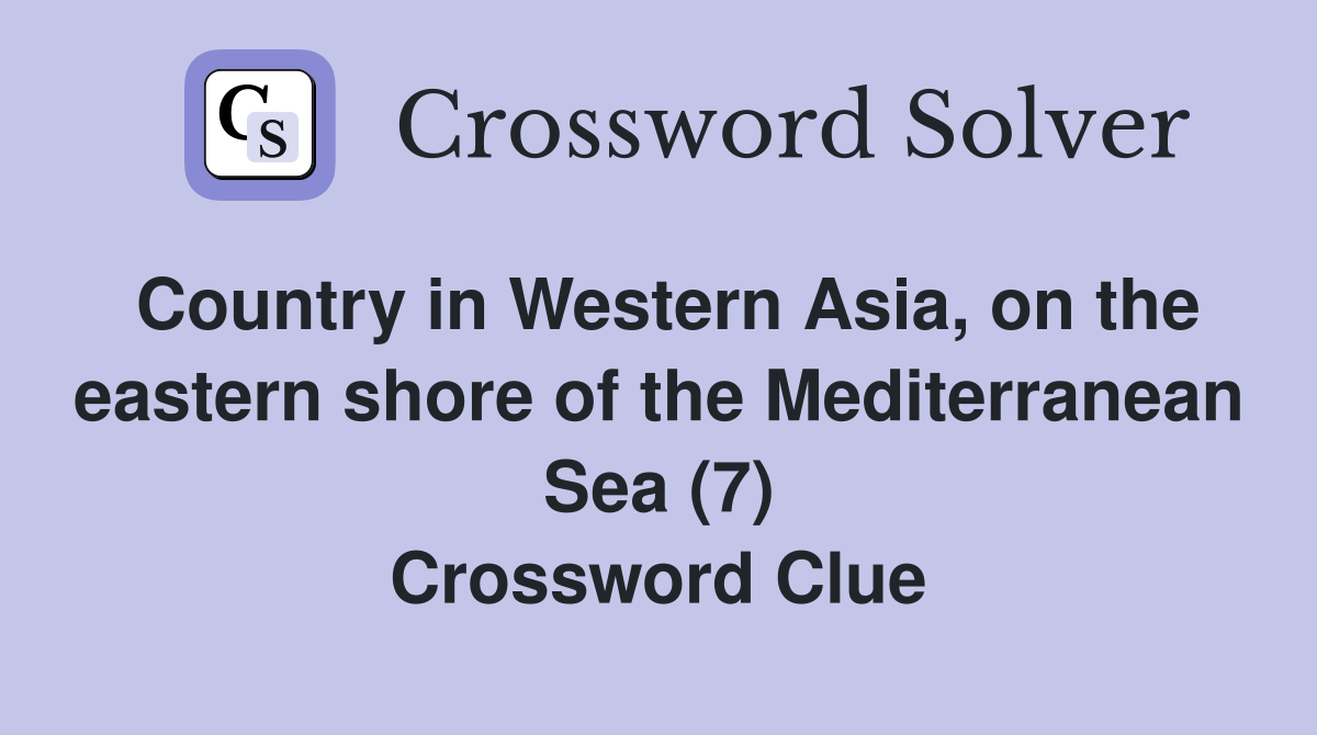 Country in Western Asia, on the eastern shore of the Mediterranean Sea (7) Crossword Clue