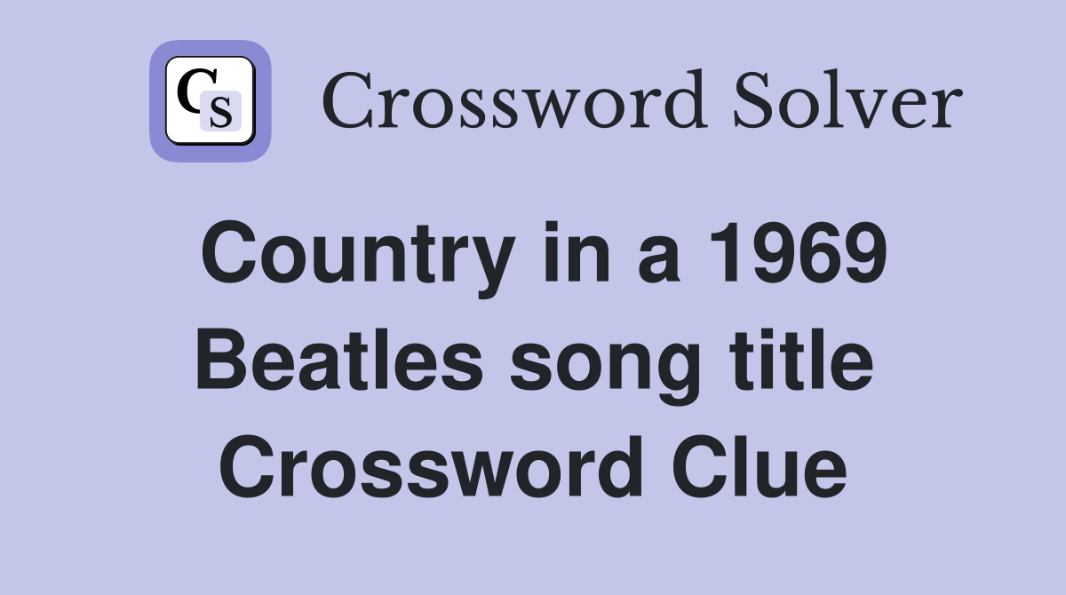 Country in a 1969 Beatles song title Crossword Clue