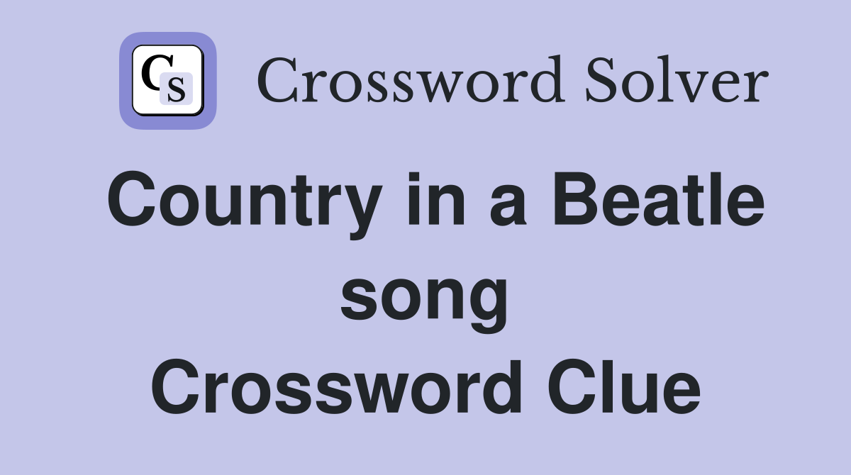 Country in a Beatle song Crossword Clue