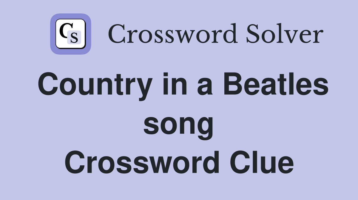 Country in a Beatles song Crossword Clue