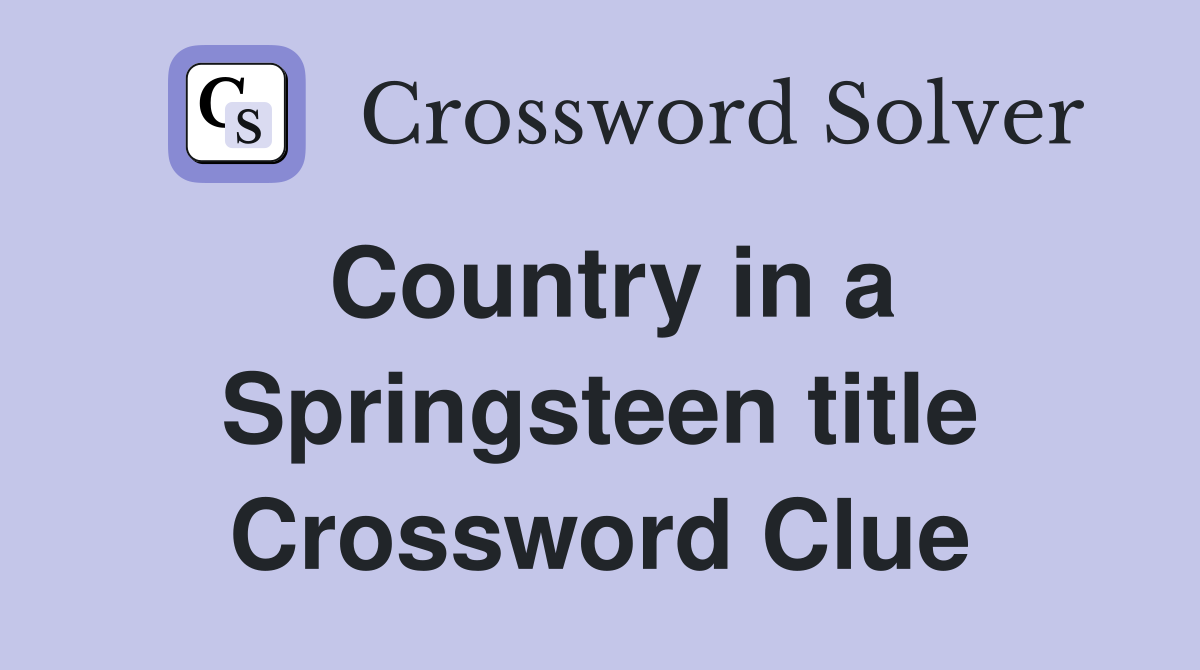 Country in a Springsteen title Crossword Clue