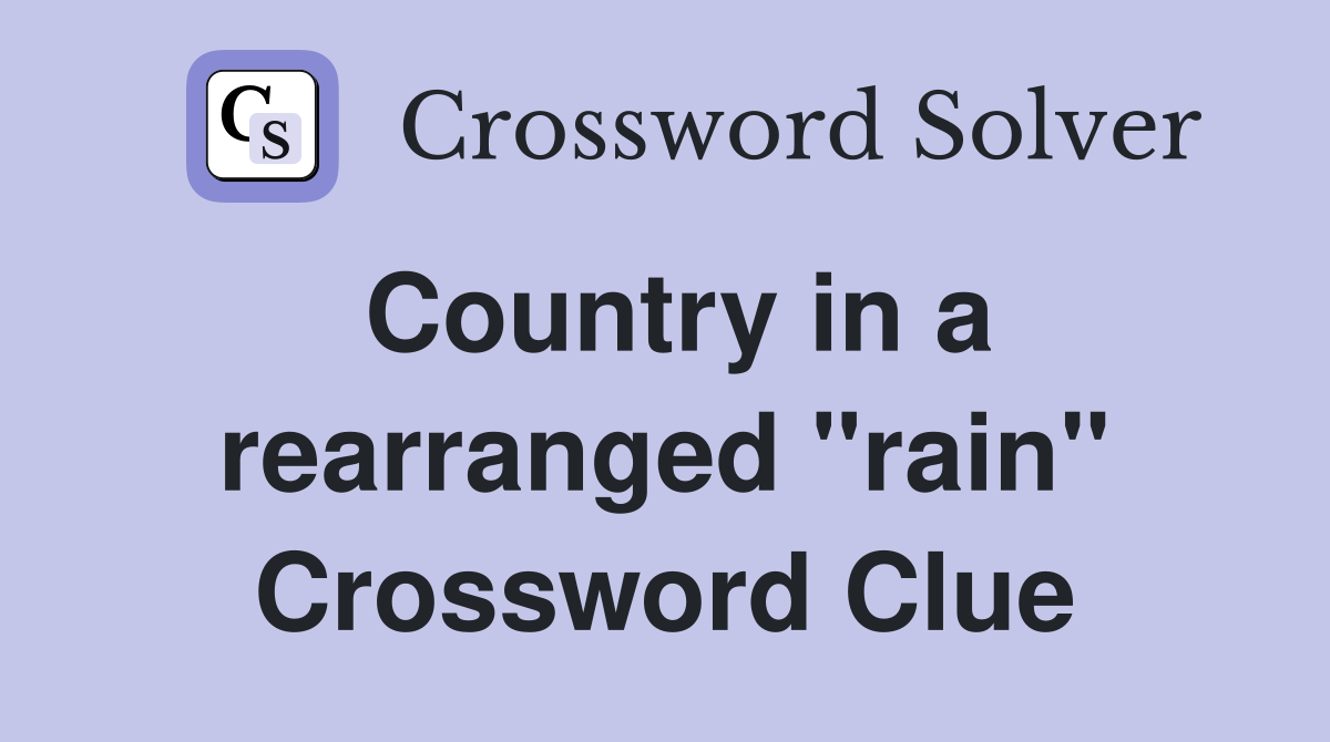 Country in a rearranged "rain" Crossword Clue