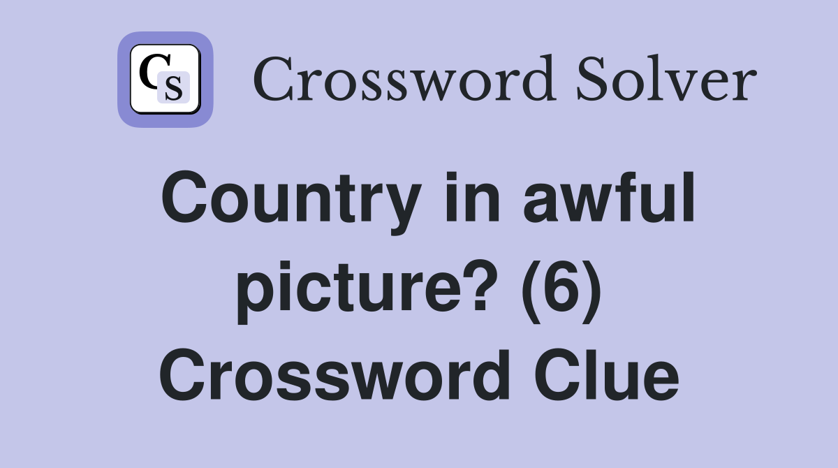 Country in awful picture? (6) Crossword Clue