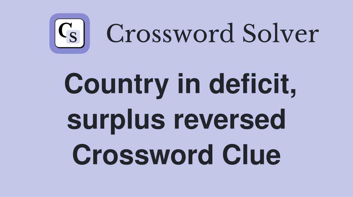 Country in deficit, surplus reversed Crossword Clue